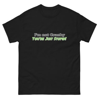 I'm Not Cranky You're Just Stupid Unisex classic tee