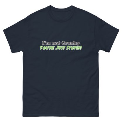 I'm Not Cranky You're Just Stupid Unisex classic tee - Image 5
