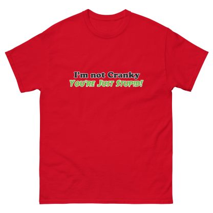 I'm Not Cranky You're Just Stupid Unisex classic tee - Image 7